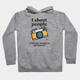 I shoot people with my camera, of course Hoodie